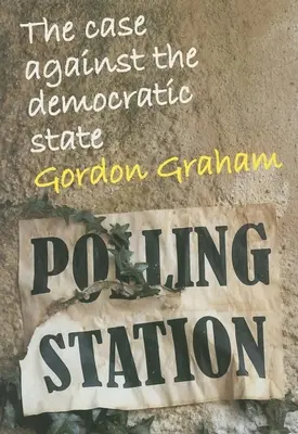 Případ proti demokratickému státu: Eseje kulturní kritiky - Case Against the Democratic State: An Essay in Cultural Criticism