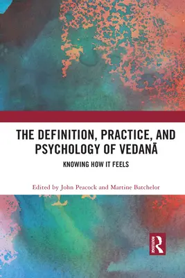 Definice, praxe a psychologie vedany: Vědět, jak to cítit - The Definition, Practice, and Psychology of Vedanā: Knowing How It Feels