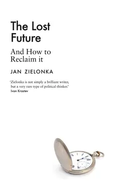Ztracená budoucnost: A jak ji získat zpět - The Lost Future: And How to Reclaim It