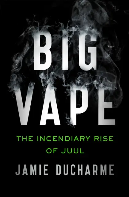 Big Vape - zápalný vzestup Juul - Big Vape - The Incendiary Rise of Juul
