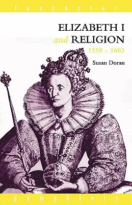 Alžběta I. a náboženství 1558-1603 - Elizabeth I and Religion 1558-1603