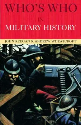 Kdo je kdo ve vojenské historii: Od roku 1453 do současnosti - Who's Who in Military History: From 1453 to the Present Day
