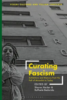 Kurátorství fašismu: Výstavy a paměť od pádu Mussoliniho po dnešek - Curating Fascism: Exhibitions and Memory from the Fall of Mussolini to Today
