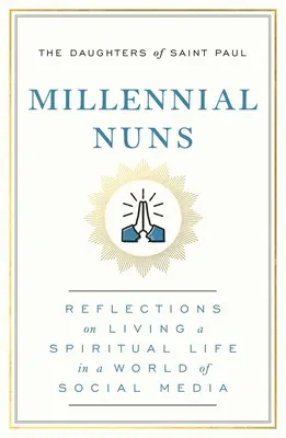 Tisícileté mnišky: Úvahy o duchovním životě ve světě sociálních médií - Millennial Nuns: Reflections on Living a Spiritual Life in a World of Social Media