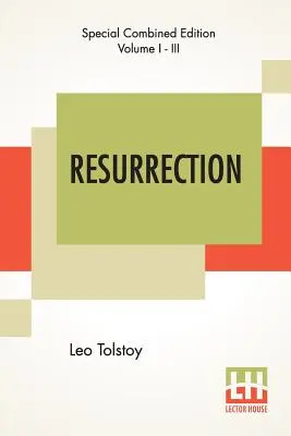 Vzkříšení (kompletní): Překlad: paní Louise Maude - Resurrection (Complete): Translated By Mrs. Louise Maude