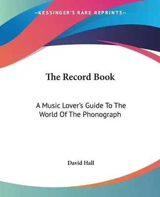 Kniha záznamů: Průvodce milovníka hudby světem gramofonových desek - 1. vydání - The Record Book: A Music Lover's Guide To The World Of The Phonograph