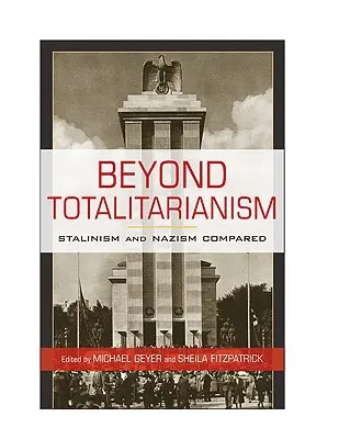 Za hranice totalitarismu: Stalinismus a nacismus v porovnání s totalitarismem. - Beyond Totalitarianism: Stalinism and Nazism Compared