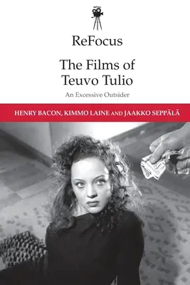 Refocus: Filmy Teuvo Tulia: Excesivní outsider - Refocus: The Films of Teuvo Tulio: An Excessive Outsider
