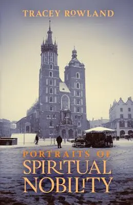 Portréty duchovní šlechty: Rytířství, křesťanství a katolická kultura: Knihy o rytířství a katolické kultuře. - Portraits of Spiritual Nobility: Chivalry, Christendom, and Catholic Culture