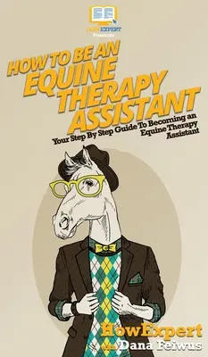 Jak se stát asistentem terapie na koni: Váš průvodce krok za krokem, jak se stát asistentem terapie na koni - How To Be an Equine Therapy Assistant: Your Step By Step Guide To Becoming an Equine Therapy Assistant