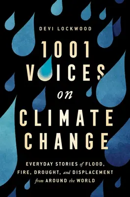 1001 hlasů o změně klimatu: Hlasy o změně klimatu: každodenní příběhy o záplavách, požárech, suchu a vysídlení z celého světa - 1,001 Voices on Climate Change: Everyday Stories of Flood, Fire, Drought, and Displacement from Around the World