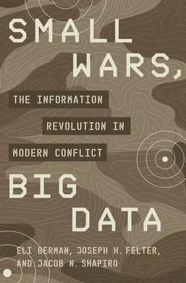 Malé války, velká data: Informační revoluce v moderních konfliktech - Small Wars, Big Data: The Information Revolution in Modern Conflict