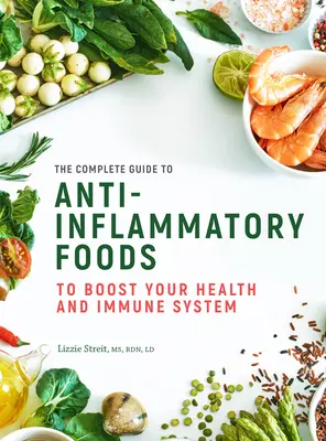 Kompletní průvodce protizánětlivými potravinami: Pro posílení vašeho zdraví a imunitního systémusvazek 10 - The Complete Guide to Anti-Inflammatory Foods: To Boost Your Health and Immune Systemvolume 10