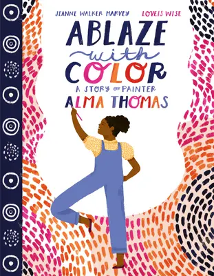 Zářící barvy: Příběh malířky Almy Thomasové - Ablaze with Color: A Story of Painter Alma Thomas