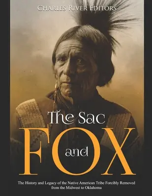 Sac a liška: Dějiny a dědictví indiánského kmene, který byl násilně vystěhován ze Středozápadu do Oklahomy. - The Sac and Fox: The History and Legacy of the Native American Tribe Forcibly Removed from the Midwest to Oklahoma