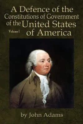 Obhajoba ústavy vlády Spojených států amerických: Svazek I - A Defence of the Constitutions of Government of the United States of America: Volume I