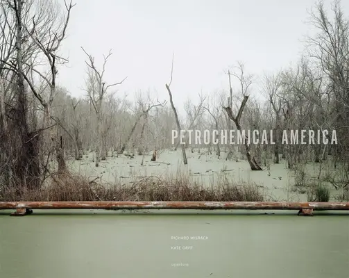 Richard Misrach: Petrochemická Amerika - Richard Misrach: Petrochemical America
