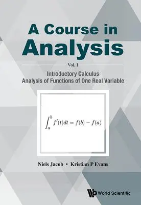 Kurz analýzy, a - I. díl: Úvodní kalkulus, Analýza funkcí jedné reálné proměnné - Course in Analysis, a - Volume I: Introductory Calculus, Analysis of Functions of One Real Variable