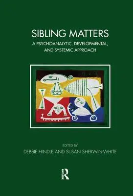 Sourozenecké záležitosti: Psychoanalytický, vývojový a systémový přístup - Sibling Matters: A Psychoanalytic, Developmental, and Systemic Approach