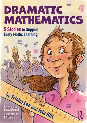 Dramatická matematika: Dramatické příběhy: 5 příběhů na podporu rané výuky matematiky - Dramatic Mathematics: 5 Stories to Support Early Maths Learning