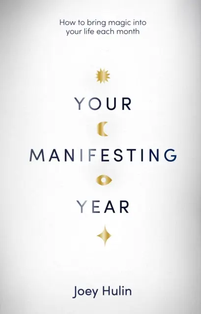 Váš manifestující rok - Jak každý měsíc vnést do svého života magii - Your Manifesting Year - How to bring magic into your life each month