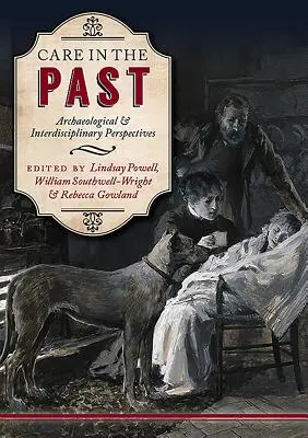 Péče v minulosti: Archeologické a interdisciplinární perspektivy - Care in the Past: Archaeological and Interdisciplinary Perspectives