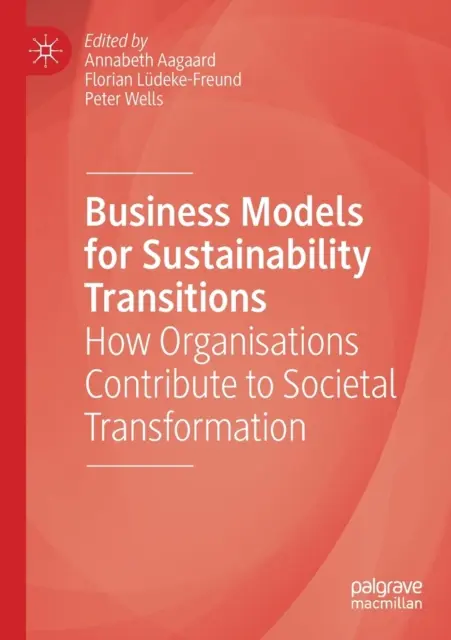 Podnikatelské modely pro přechod k udržitelnosti: Jak organizace přispívají ke společenské transformaci - Business Models for Sustainability Transitions: How Organisations Contribute to Societal Transformation