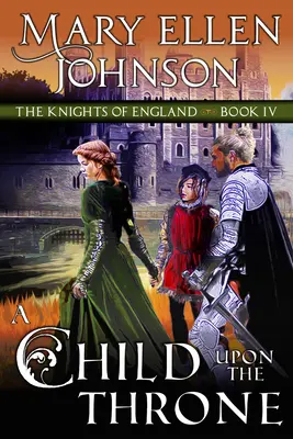 Dítě na trůně: Středověký román - A Child Upon the Throne: A Medieval Romance