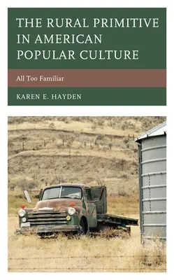 Venkovský primitiv v americké populární kultuře: Příliš známé - The Rural Primitive in American Popular Culture: All Too Familiar