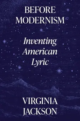 Před modernismem: vynalézání americké lyriky - Before Modernism: Inventing American Lyric