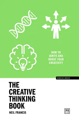 Kniha o kreativním myšlení: Jak zažehnout a posílit svou kreativitu. - The Creative Thinking Book: How to Ignite and Boost Your Creativity