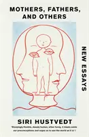 Matky, otcové a další - Nové eseje - Mothers, Fathers, and Others - New Essays