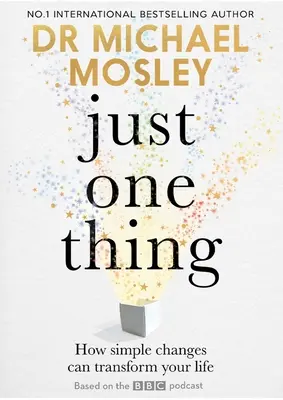 Jen jedna věc: Jak mohou jednoduché změny změnit váš život - Just One Thing: How Simple Changes Can Transform Your Life