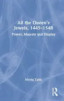 Všechny královniny šperky, 1445-1548: moc, majestát a výstavnost - All the Queen's Jewels, 1445-1548: Power, Majesty and Display