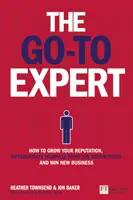 Go-To Expert, The - Jak si zvýšit reputaci, odlišit se od konkurence a získat nové zakázky - Go-To Expert, The - How to Grow Your Reputation, Differentiate Yourself From the Competition and Win New Business