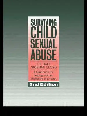 Jak přežít sexuální zneužívání dětí: Příručka, která pomáhá ženám vypořádat se s jejich minulostí - Surviving Child Sexual Abuse: A Handbook for Helping Women Challenge Their Past