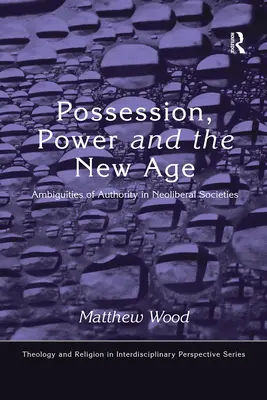 Posedlost, moc a New Age: Nejednoznačnost autority v neoliberálních společnostech - Possession, Power and the New Age: Ambiguities of Authority in Neoliberal Societies