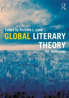 Globální literární teorie: Antologie - Global Literary Theory: An Anthology