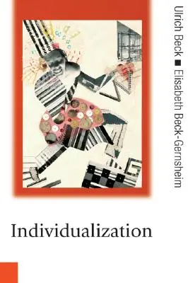 Individualizace: Institucionalizovaný individualismus a jeho sociální a politické důsledky - Individualization: Institutionalized Individualism and Its Social and Political Consequences