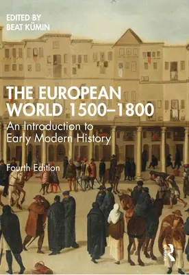 The European World 1500-1800: The European World 1500-1800: An Introduction to Early Modern History (Úvod do raně novověkých dějin) - The European World 1500-1800: An Introduction to Early Modern History