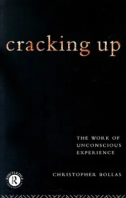 Cracking Up: The Work of Unconscious Experience (Práce s nevědomou zkušeností) - Cracking Up: The Work of Unconscious Experience