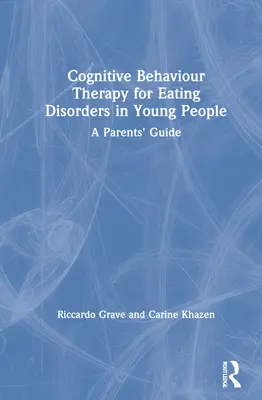 Kognitivně behaviorální terapie poruch příjmu potravy u mladých lidí: Příručka pro rodiče - Cognitive Behaviour Therapy for Eating Disorders in Young People: A Parents' Guide