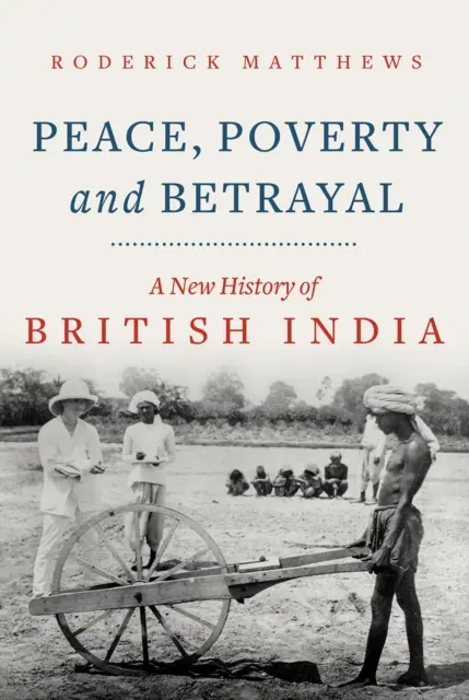 Mír, chudoba a zrada - Nové dějiny britské Indie - Peace, Poverty and Betrayal - A New History of British India