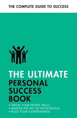 Nejvyšší kniha o osobním úspěchu: Zlepšete si paměť, buďte asertivnější a působte na ostatní. - The Ultimate Personal Success Book: Make an Impact, Be More Assertive, Boost Your Memory