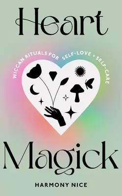 Srdcová magie - wiccanské rituály pro sebelásku a péči o sebe sama - Heart Magick - Wiccan rituals for self-love and self-care