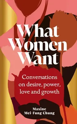 Po čem ženy touží - rozhovory o touze, moci, lásce a růstu - What Women Want - Conversations on Desire, Power, Love and Growth