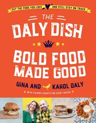 Dalyho jídlo: Dalyho kuchařka: Odvážná jídla, která jsou dobrá - The Daly Dish: Bold Food Made Good