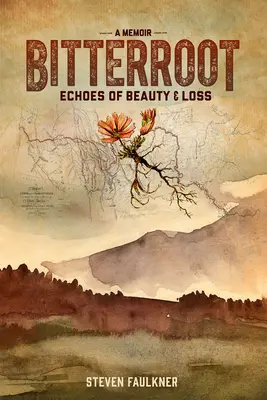 Bitterroot - A Memoir: Dozvuky krásy a ztráty - Bitterroot - A Memoir: Echoes of Beauty & Loss