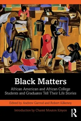 Na černoších záleží: Afroameričtí a afričtí vysokoškolští studenti a absolventi vyprávějí své životní příběhy - Black Matters: African American and African College Students and Graduates Tell Their Life Stories
