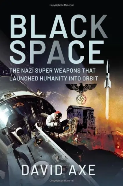 Černý prostor: Nacistické superzbraně, které vynesly lidstvo na oběžnou dráhu - Black Space: The Nazi Superweapons That Launched Humanity Into Orbit